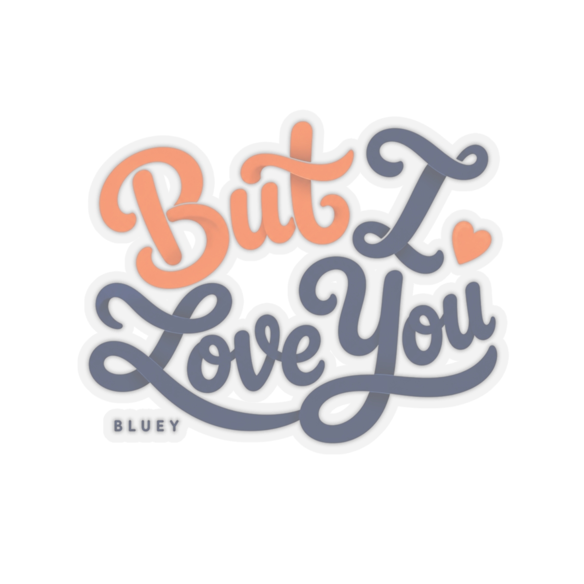 Bluey "But I Love You" Sticker
