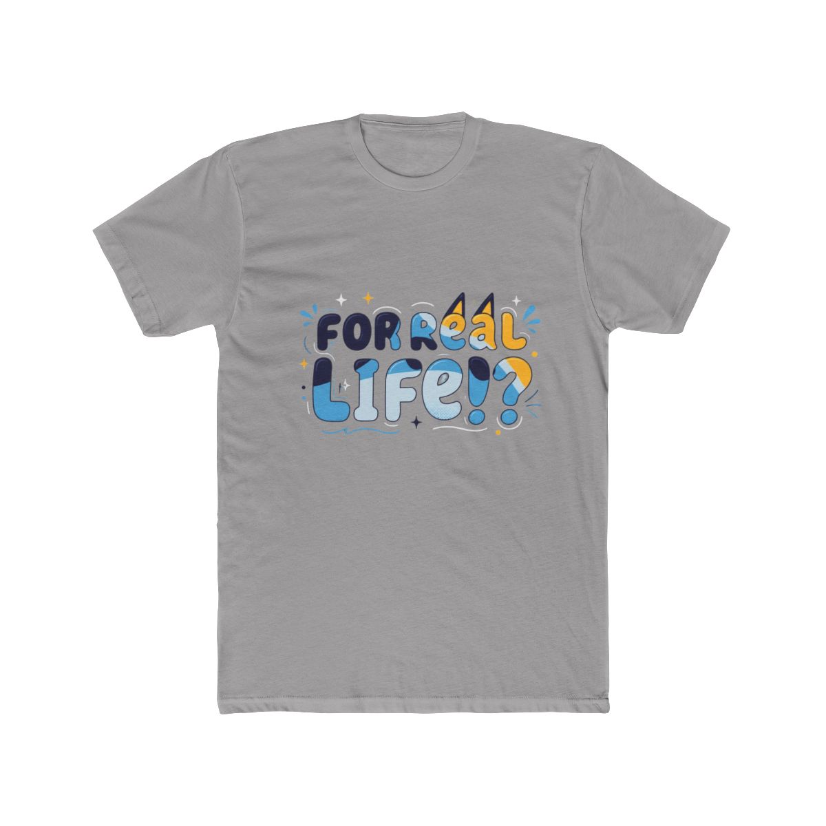 For Real Life Bluey T Shirt