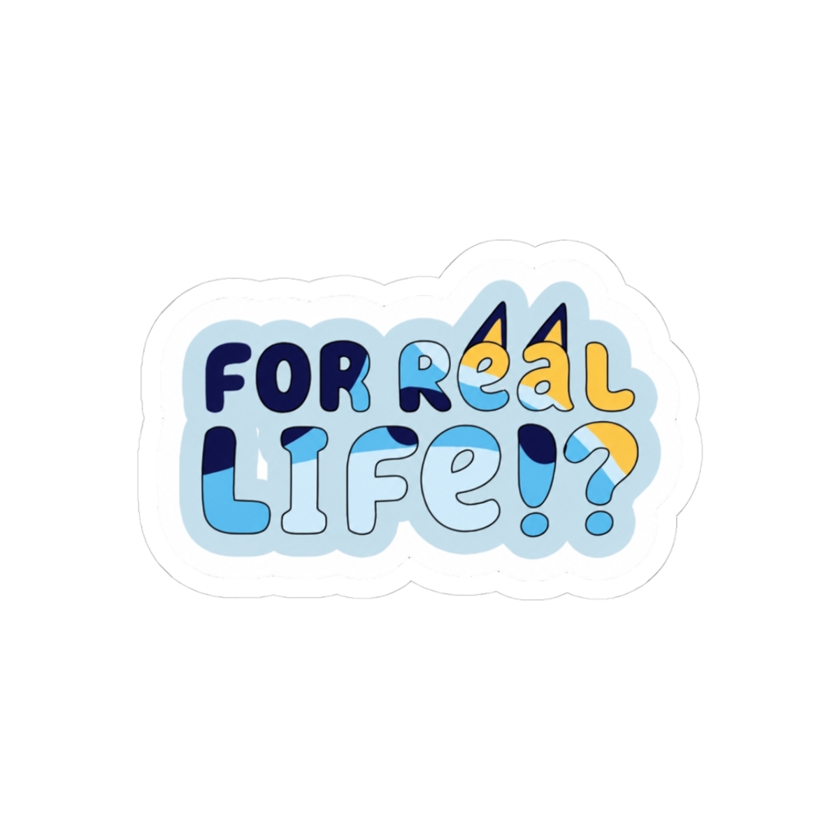 For Real Life Bluey Sticker - Official stickers merchandise